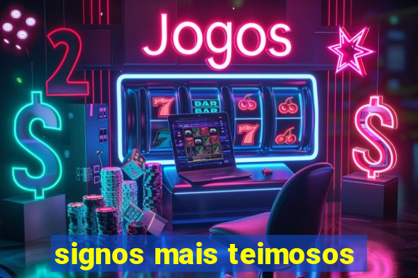 signos mais teimosos